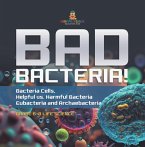 Bad Bacteria! Bacteria Cells, Helpful vs. Harmful Bacteria   Eubacteria and Archaebacteria   Grade 6-8 Life Science (eBook, ePUB)