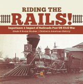 Riding the Rails! : Importance & Impact of Railroads Post US Civil War   Grade 6 Social Studies   Children's American History (eBook, ePUB) Riding the Rails! : Importance & Impact of Railroads Post US Civil War   Grade 6 Social Studies   Children's American History (eBook, ePUB)