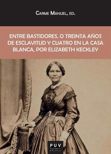 Entre bastidores, o treinta años de esclavitud y cuatro en la Casa Blanca, por Elizabeth Keckley (eBook, ePUB) Entre bastidores, o treinta años de esclavitud y cuatro en la Casa Blanca, por Elizabeth Keckley (eBook, ePUB)