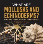 What are Mollusks and Echinoderms? Functions, Groups, Roles and Characteristics   Grade 6-8 Life Science (eBook, ePUB)