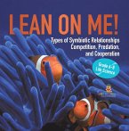Lean on Me! Types of Symbiotic Relationships   Competition, Predation, and Cooperation   Grade 6-8 Life Science (eBook, ePUB)