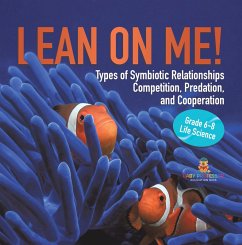 Lean on Me! Types of Symbiotic Relationships   Competition, Predation, and Cooperation   Grade 6-8 Life Science (eBook, ePUB) - Baby