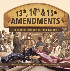 Cover 13th, 14th & 15th Amendments: US Reconstruction 1865-1877 Post Civil War   Grade 5 Social Studies   Children's American History (eBook, ePUB)