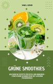 Grüne Smoothies: 100 einfache Rezepte für Detox und Abnehmen (eBook, ePUB) Grüne Smoothies: 100 einfache Rezepte für Detox und Abnehmen (eBook, ePUB)