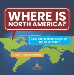 Cover Where Is North America?   Using Maps to Locate Continents and Oceans Grade2   Children's Geography & Cultures Books (eBook, ePUB)