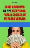 Como criar uma CX B2B excepcional para o sucesso no mercado versátil (eBook, ePUB)