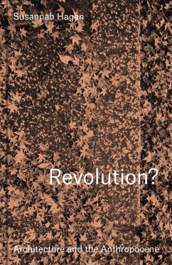 Revolution? Architecture and the Anthropocene (eBook, ePUB) - Hagan, Susannah