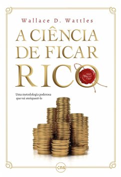 A ciência de ficar rico (eBook, ePUB) - Wattles, Wallace D.