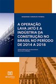 A Operação Lava Jato e a indústria da construção no Brasil no período de 2014 a 2018 (eBook, ePUB)