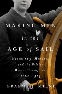 Making Men in the Age of Sail (eBook, PDF) - Milne, Graeme J. Making Men in the Age of Sail (eBook, PDF) - Milne, Graeme J.