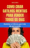 Como criar Gatilhos Mentais para vender todos os dias - Domine a Ciência por trás da persuasão (eBook, ePUB) Como criar Gatilhos Mentais para vender todos os dias - Domine a Ciência por trás da persuasão (eBook, ePUB)