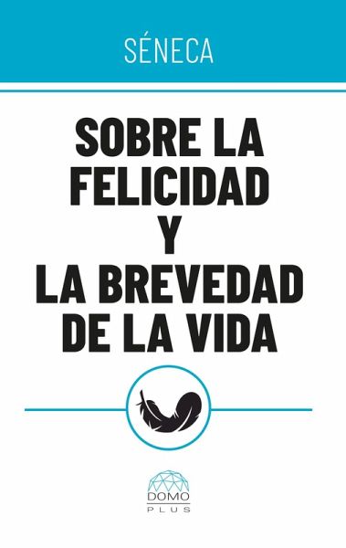 Sobre la felicidad y la brevedad de la vida (eBook, ePUB)