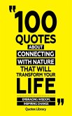 100 Quotes About Connecting With Nature (Revised) (eBook, ePUB) 100 Quotes About Connecting With Nature (Revised) (eBook, ePUB)