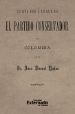 Lo que fue y lo que es el partido Conservador en Colombia (eBook, PDF) Lo que fue y lo que es el partido Conservador en Colombia (eBook, PDF)
