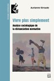 Vivre plus simplement. Analyse sociologique de la distanciation normative (eBook, PDF) Vivre plus simplement. Analyse sociologique de la distanciation normative (eBook, PDF)
