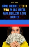 Cómo crear el Efecto WOW en las ventas para fidelizar a tus clientes (eBook, ePUB)