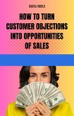 How to turn customer objections into sales opportunities (eBook, ePUB) How to turn customer objections into sales opportunities (eBook, ePUB)