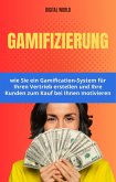 Gamification - wie Sie ein Gamification-System für Ihren Vertrieb erstellen und Ihre Kunden zum Kauf bei Ihnen motivieren (eBook, ePUB) Gamification - wie Sie ein Gamification-System für Ihren Vertrieb erstellen und Ihre Kunden zum Kauf bei Ihnen motivieren (eBook, ePUB)