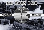 Dams Raid Through The Lens (eBook, ePUB)