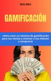 Gamificación - cómo crear un sistema de gamificación para tus ventas y motivar a tus clientes a comprarte (eBook, ePUB)