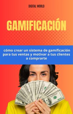 Gamificación - cómo crear un sistema de gamificación para tus ventas y motivar a tus clientes a comprarte (eBook, ePUB)
