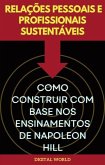 Relações Pessoais e Profissionais Sustentáveis - Como Construir com Base nos Ensinamentos de Napoleon Hill (eBook, ePUB)