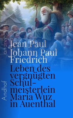 Leben des vergnügten Schulmeisterlein Maria Wuz in Auenthal (eBook, ePUB) - Paul, Jean; Richter, Johann Paul Friedrich