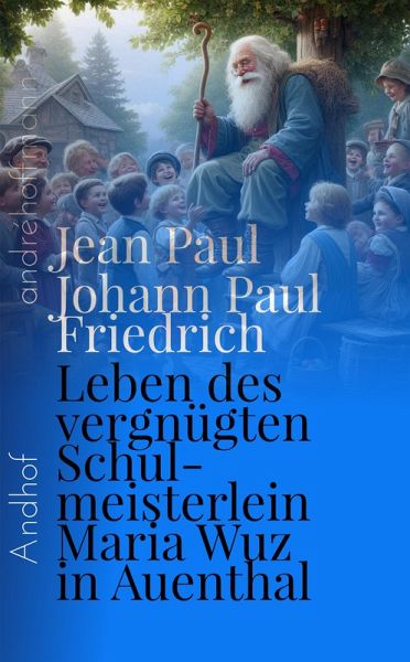 Leben des vergnügten Schulmeisterlein Maria Wuz in Auenthal (eBook, ePUB) Leben des vergnügten Schulmeisterlein Maria Wuz in Auenthal (eBook, ePUB)