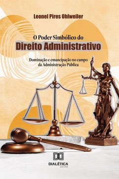 O Poder Simbólico do Direito Administrativo (eBook, ePUB) - Ohlweiler, Leonel Pires