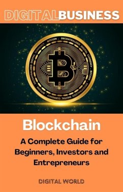 Blockchain - A Complete Guide for Beginners, Investors and Entrepreneurs (eBook, ePUB)