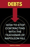 Debts - How to stop contracting with the teachings of Napoleon Hill (eBook, ePUB) Debts - How to stop contracting with the teachings of Napoleon Hill (eBook, ePUB)