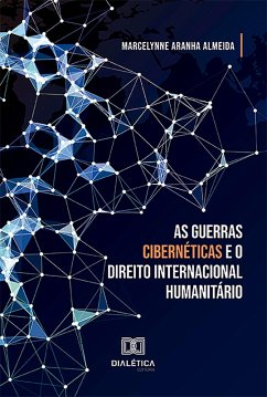 As Guerras Cibernéticas e o Direito Internacional Humanitário (eBook, ePUB) - Almeida, Marcelynne Aranha