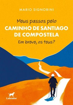 Meus passos pelo Caminho de Santiago de Compostela (eBook, ePUB) - Signorini, Mario