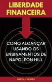 Liberdade Financeira - Como Alcançar Usando os Ensinamentos de Napoleon Hill (eBook, ePUB)