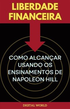 Cover Liberdade Financeira - Como Alcançar Usando os Ensinamentos de Napoleon Hill (eBook, ePUB)