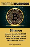 Binance - Uncover the World of BNB - Master Cryptocurrencies, Invest Safely and Achieve Extraordinary Profits (eBook, ePUB)