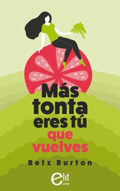 Más tonta eres tú que vuelves (eBook, ePUB) - Burton, Betz