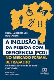 A Inclusão da Pessoa com Deficiência (PCD) no Mercado Formal de Trabalho (eBook, ePUB)