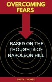Overcoming Fears - Based on the Thoughts of Napoleon Hill (eBook, ePUB) Overcoming Fears - Based on the Thoughts of Napoleon Hill (eBook, ePUB)