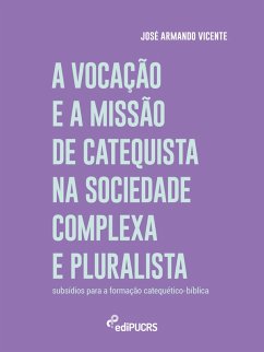Cover A vocação e a missão de catequista na sociedade complexa e pluralista (eBook, ePUB)