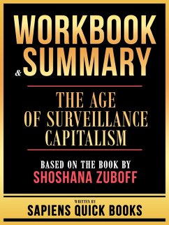 Workbook & Summary - The Age Of Surveillance Capitalism - Based On The Book By Shoshana Zuboff (eBook, ePUB) - Books, Sapiens Quick; Books, Sapiens Quick