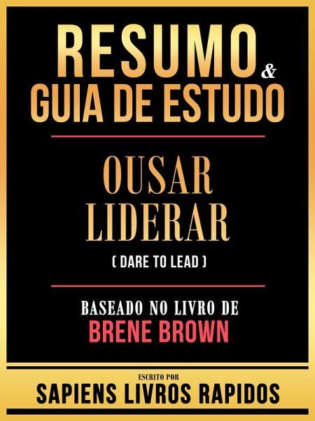 Resumo & Guia De Estudo - Ousar Liderar (Dare To Lead) - Baseado No Livro De Brene Brown (eBook, ePUB)