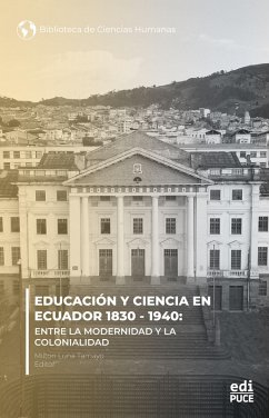 Cover Educación y ciencia en Ecuador 1830 - 1940. Entre la modernidad y la Colonialidad (eBook, ePUB)