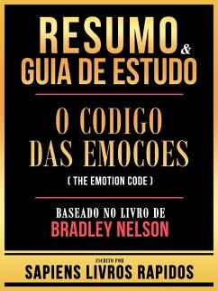 Resumo & Guia De Estudo - O Codigo Das Emocoes (The Emotion Code) - Baseado No Livro De Bradley Nelson (eBook, ePUB) - Rapidos, Sapiens Livros; Rapidos, Sapiens Livros