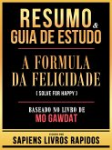 Resumo & Guia De Estudo - A Formula Da Felicidade (Solve For Happy) - Baseado No Livro De Mo Gawdat (eBook, ePUB) Resumo & Guia De Estudo - A Formula Da Felicidade (Solve For Happy) - Baseado No Livro De Mo Gawdat (eBook, ePUB)