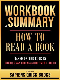 Workbook & Summary - How To Read A Book - Based On The Book By Charles Van Doren And Mortimer J. Adler (eBook, ePUB) - Books, Sapiens Quick; Books, Sapiens Quick