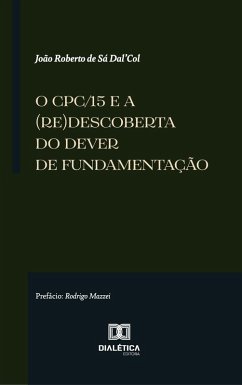 O CPC/15 e a (re)descoberta do dever de fundamentação (eBook, ePUB) - Dal'Col, João Roberto de Sá