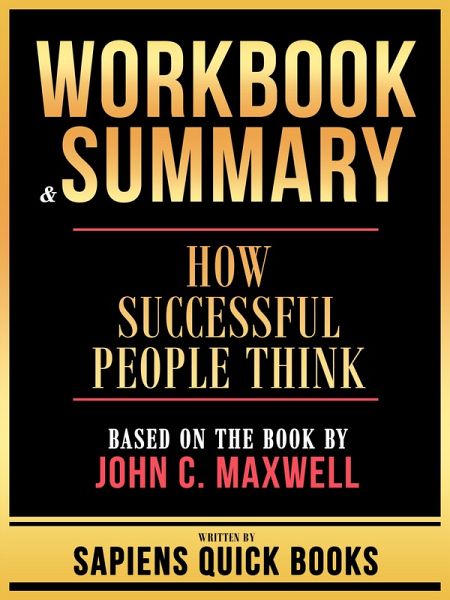 Workbook & Summary - How Successful People Think - Based On The Book By John C. Maxwell (eBook, ePUB) Workbook & Summary - How Successful People Think - Based On The Book By John C. Maxwell (eBook, ePUB)