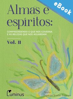 Almas e Espíritos - Volume 02 (eBook, ePUB) - Ernesto, Espírito Irmão