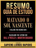 Resumo & Guia De Estudo - Matando O Sol Nascente (Killing The Rising Sun) - Baseado No Livro De Bill O'reilly E Martin Dugard (eBook, ePUB) Resumo & Guia De Estudo - Matando O Sol Nascente (Killing The Rising Sun) - Baseado No Livro De Bill O'reilly E Martin Dugard (eBook, ePUB)